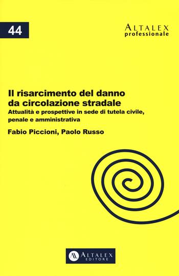 Il risarcimento del danno da circolazione stradale. Attualità e prospettive in sede di tutela civile, penale e amministrativa. Con Contenuto digitale per download e accesso on line - Fabio Piccioni, Paolo Russo - Libro Altalex 2017, Altalex professionale | Libraccio.it