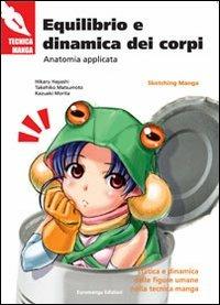 Equilibrio e dinamica dei corpi. Anatomia applicata - Hikaru Hayashi, Takehiko Matsumoto, Kazuaki Morita - Libro Euromanga Edizioni 2011, Tecniche Manga | Libraccio.it