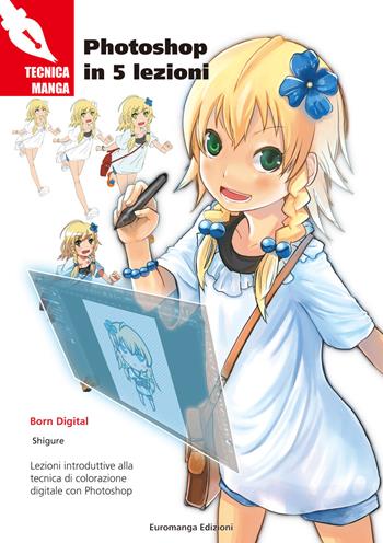 Photoshop in 5 lezioni - Shigure - Libro Euromanga Edizioni 2018, Tecniche Manga | Libraccio.it