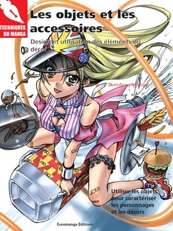 Les objets et les accessoires. Design et utilisation des éléments du décor - Hikaru Hayashi - Libro Euromanga Edizioni 2021 | Libraccio.it