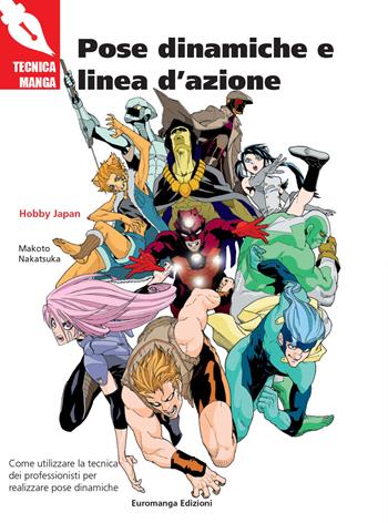 Pose dinamiche e linea d'azione - Makoto Nakatsuka - Libro Euromanga Edizioni 2022, Tecniche Manga | Libraccio.it
