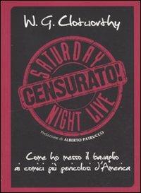Censurato! Come ho messo il bavaglio ai comici più pericolosi d'America - William G. Clotworthy - Libro Sagoma 2010, Dietro le quinte | Libraccio.it