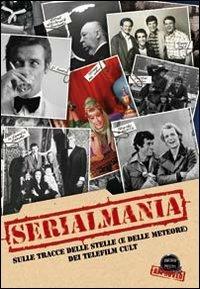 Serialmania. Sulle tracce delle stelle (e delle meteore) dei telefilm cult  - Libro Sagoma 2010, TV Mon Amour | Libraccio.it