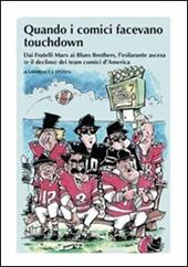 Quando i comici facevano touchdown. Dai Fratelli Marx ai Blues Brothers, l'esilarante epopea dei team comici d'America