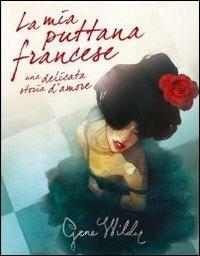 La mia puttana francese. Una delicata storia d'amore - Gene Wilder - Libro Sagoma 2010, Le sagome | Libraccio.it
