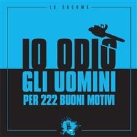 Io odio gli uomini per 222 buoni motivi  - Libro Sagoma 2011, Le sagome | Libraccio.it