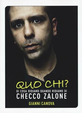 Quo chi? Di cosa ridiamo quando ridiamo di Checco Zalone - Gianni Canova - Libro Sagoma 2016, Che storia! | Libraccio.it