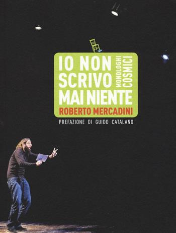 Io non scrivo mai niente. Monologhi cosmici - Roberto Mercadini - Libro Sagoma 2016, Le sagome | Libraccio.it