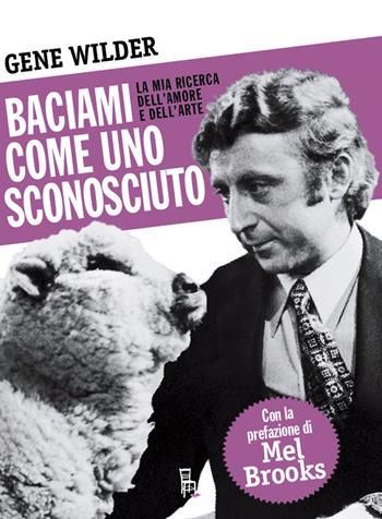 Baciami come uno sconosciuto. La mia ricerca dell'amore e dell'arte - Gene Wilder - Libro Sagoma 2019, Di profilo | Libraccio.it