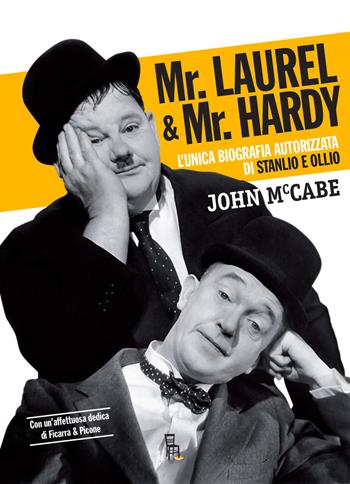 Mr Laurel & Mr Hardy. L'unica biografia autorizzata di Stanlio e Ollio. Ediz. critica - John McCabe - Libro Sagoma 2017, Di profilo | Libraccio.it