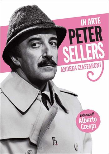 In arte Peter Sellers - Andrea Ciaffaroni - Libro Sagoma 2018, Di profilo | Libraccio.it