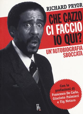 Che cazzo ci faccio io qui? Un'autobiografia sboccata - Richard Pryor - Libro Sagoma 2019, Di profilo | Libraccio.it