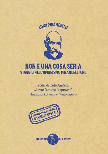 Non è una cosa seria. Viaggio nell'umorismo pirandelliano - Luigi Pirandello - Libro Sagoma 2020, Humour classics | Libraccio.it