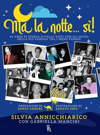 Ma la notte... Sì! 60 anni di storia d'Italia visti con gli occhi della più famosa dei meno famosi - Silvia Annicchiarico, Gabriella Mancini - Libro Sagoma 2021, Dietro le quinte | Libraccio.it