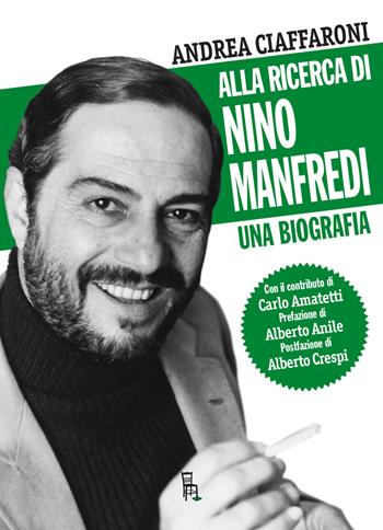 Alla ricerca di Nino Manfredi. Una biografia - Andrea Ciaffaroni - Libro Sagoma 2021, Di profilo | Libraccio.it