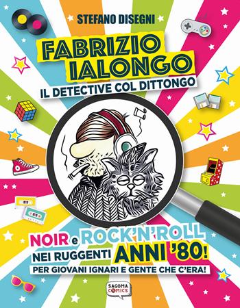 Fabrizio Ialongo. Il detective col dittongo. Noir e rock 'n' roll nei ruggenti anni '80! Per giovani ignari e gente che c'era! Ediz. illustrata - Stefano Disegni - Libro Sagoma 2021, Sagoma comics | Libraccio.it