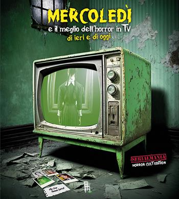 Mercoledì e il meglio dell'horror in TV di ieri e di oggi  - Libro Sagoma 2023, TV Mon Amour | Libraccio.it