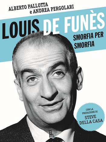 Louis de Funès, smorfia per smorfia - Alberto Pallotta, Andrea Pergolari - Libro Sagoma 2023, Di profilo | Libraccio.it