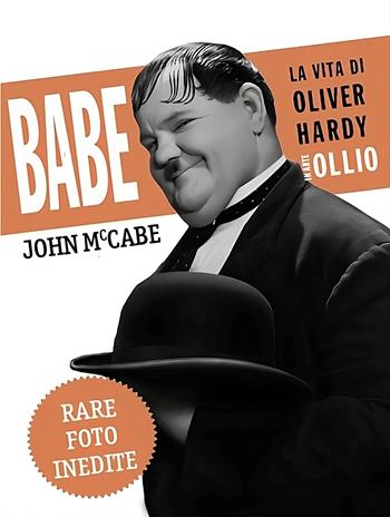 Babe, la vita di Oliver Hardy in arte Ollio - John McCabe - Libro Sagoma 2024, Di profilo | Libraccio.it