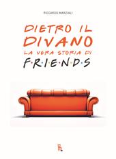 Dietro il divano. La vera storia di Friends