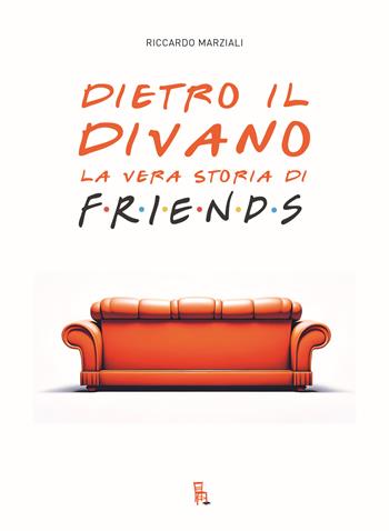 Dietro il divano. La vera storia di Friends - Marziali Riccardo - Libro Sagoma 2024, TV Mon Amour | Libraccio.it