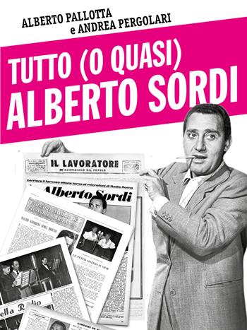 Tutto (o quasi) Alberto Sordi - Alberto Pallotta, Andrea Pergolari - Libro Sagoma 2024, Di profilo | Libraccio.it