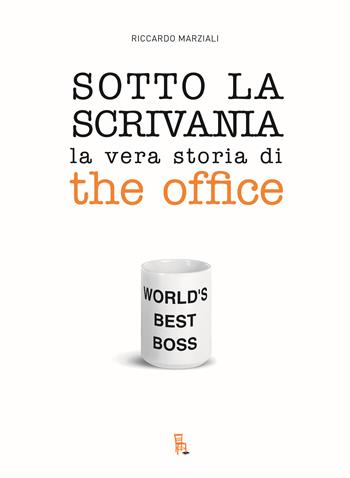 Sotto la scrivania. La vera storia di The Office - Marziali Riccardo - Libro Sagoma 2025, TV Mon Amour | Libraccio.it