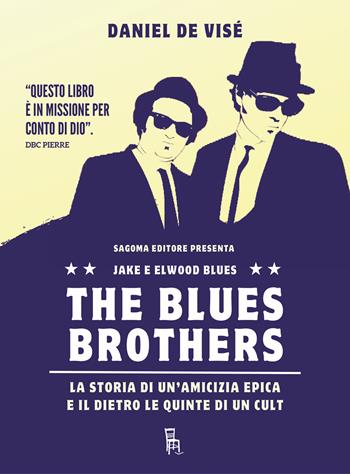 The Blues Brothers. La storia di un'amicizia epica e il dietro le quinte di un cult - Daniel De Visé - Libro Sagoma 2025, Dietro le quinte | Libraccio.it