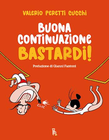 Buona continuazione, bastardi! - Valerio Peretti Cucchi - Libro Sagoma 2025, Le sagome | Libraccio.it