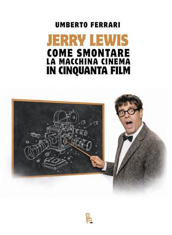 Jerry Lewis. Come smontare la macchina cinema in cinquanta film. Ediz. illustrata - Umberto Ferrari - Libro Sagoma 2026, Che storia! | Libraccio.it