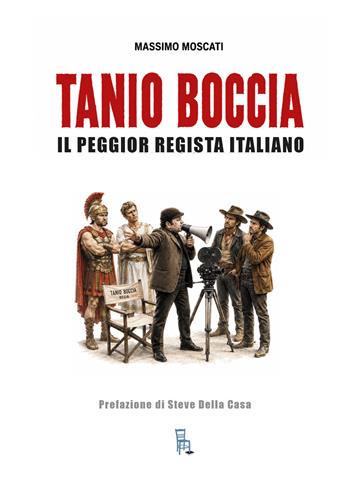 Tanio Boccia il peggior regista italiano - Massimo Moscati - Libro Sagoma 2026, Che storia! | Libraccio.it
