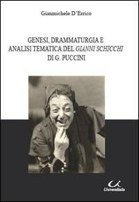 Genesi, drammaturgia e analisi tematica del Gianni Schicchi di G. Puccini - Gianmichele D'Errico - Libro Universitalia 2009 | Libraccio.it