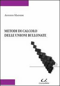 Metodi di calcolo delle unioni bullonate - Antonio Mainieri - Libro Universitalia 2009 | Libraccio.it