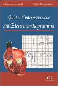 Guida all'interpretazione dell'elettrocardiogramma - Marco Antonicoli, Gioia Massimiani - Libro Universitalia 2009 | Libraccio.it
