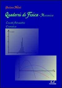 Quaderni di fisica-meccanica. Concetti introdutivi, cinematica - Giuliano Natali - Libro Universitalia 2010 | Libraccio.it
