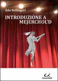 Introduzione a Mejerchol'd - Edo Bellingeri - Libro Universitalia 2010 | Libraccio.it