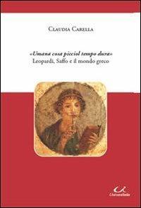 «Umana cosa picciol tempo dura» Leopardi, Saffo e il mondo greco - Claudia Carella - Libro Universitalia 2010, Letteratura | Libraccio.it