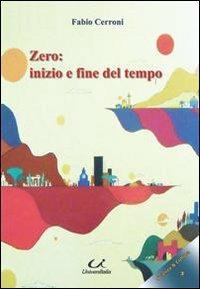 Zero. Inizio e fine del tempo - Fabio Cerroni - Libro Universitalia 2010, Scienza & cultura | Libraccio.it