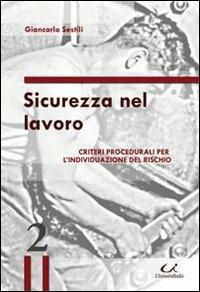 Sicurezza nel lavoro. Criteri procedurali per l'individuazione del rischio - Giancarlo Sestili - Libro Universitalia 2010 | Libraccio.it