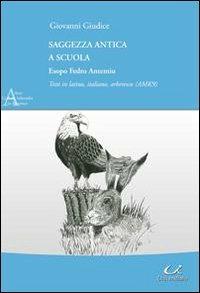Saggezza antica a scuola. Esopo Fedro Antemio. Testo latino, italiano e arberesco - Giovanni Giudice - Libro Universitalia 2010, Arberesh in araberesco | Libraccio.it