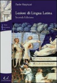Lezioni di lingua latina - Paolo Marpicati - Libro Universitalia 2010, Letteratura | Libraccio.it