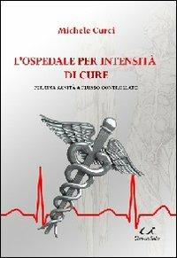 L' opedale per intensità di cure. Per una sanità a flusso controllato - Michele Curci - Libro Universitalia 2010 | Libraccio.it