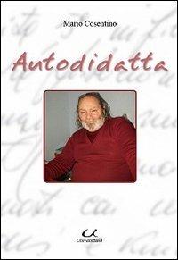 Autodidatta. Monologo, poesie e racconto - Mario Cosentino - Libro Universitalia 2010, Cultura di strada | Libraccio.it