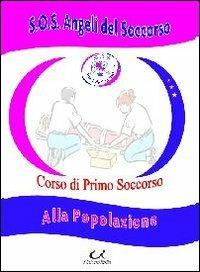 Corso di primo soccorso. Alla popolazione  - Libro Universitalia 2010 | Libraccio.it