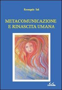 Metacomunicazione e rinascita umana - Rosangela Sali - Libro Universitalia 2011 | Libraccio.it