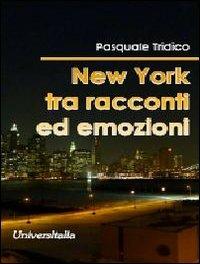 New York tra racconti ed emozioni - Pasquale Tridico - Libro Universitalia 2011 | Libraccio.it
