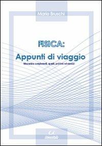 Fisica. Appunti di viaggio. Meccanica. Complementi, quesiti, problemi ed esercizi - Mario Bruschi - Libro Universitalia 2011 | Libraccio.it