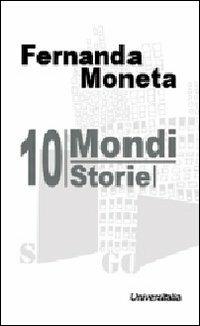 Dieci mondi. Storie - Fernanda Moneta - Libro Universitalia 2011 | Libraccio.it