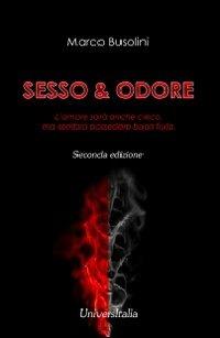 Sesso&odore. L'amore sarà anche cieco, ma sembra possedere buon fiuto - Marco Busolini - Libro Universitalia 2011 | Libraccio.it