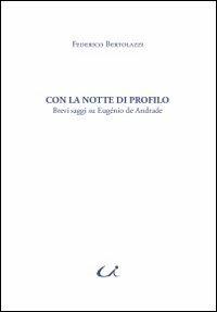 Con la notte di profili. Brevi saggi su Eugénio de Andrade - Federico Bertolazzi - Libro Universitalia 2011, Lusitanistica | Libraccio.it